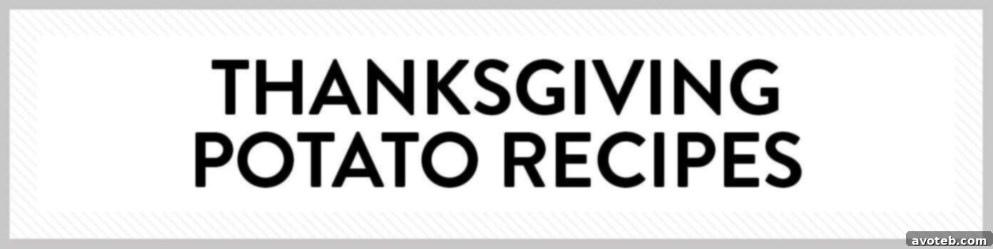 Thanksgiving Potato Recipes - Mashed, Baked, Scalloped, Sweet Potatoes
